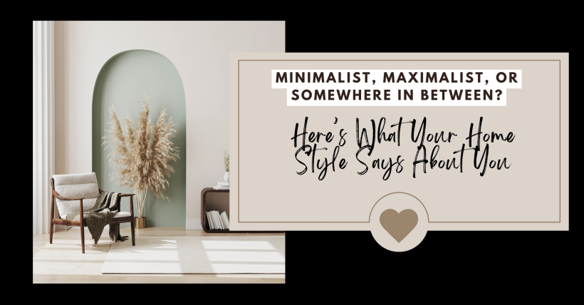 Minimalist, Maximalist, or Somewhere In Between? Here’s What Your Home Style Says About You